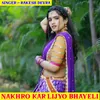 About Nakhro Kar Lijyo Bhayeli Song